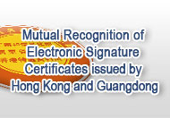 Mutual Recognition of Electronic Signature Certificates issued by Hong Kong and Guangdong